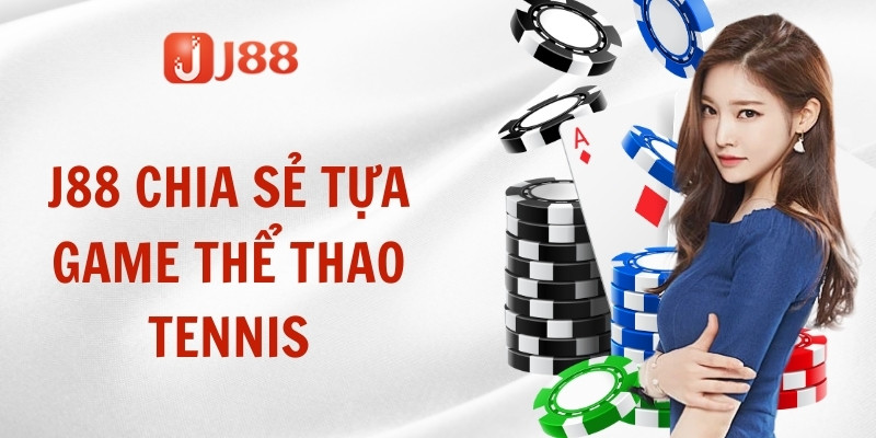 J88 chia sẻ tựa game thể thao Tennis