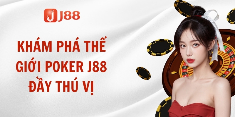 Khám phá thế giới Poker J88 đầy thú vị