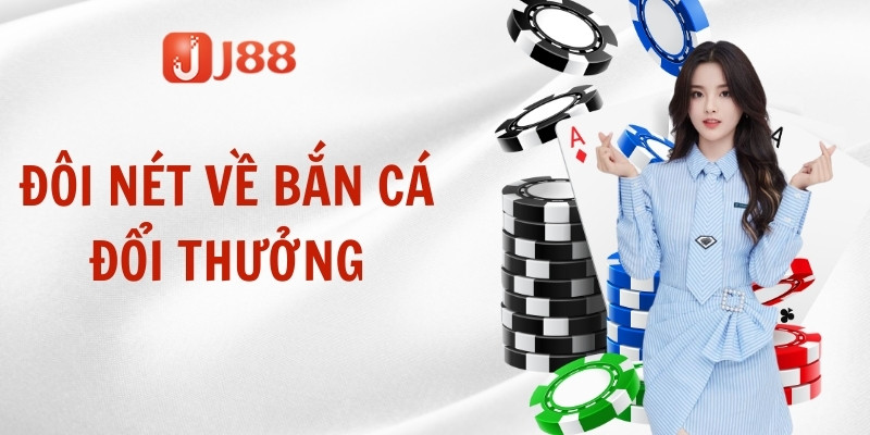 Đôi nét về bắn cá đổi thưởng