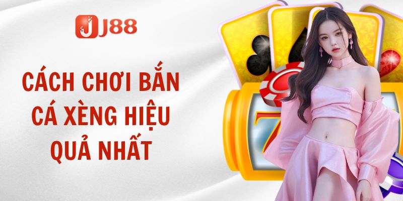 Cách chơi bắn cá xèng hiệu quả nhất