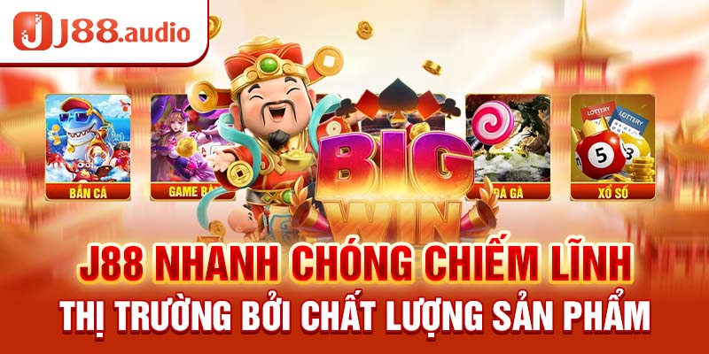 J88 nhanh chóng chiếm lĩnh thị trường bởi chất lượng sản phẩm