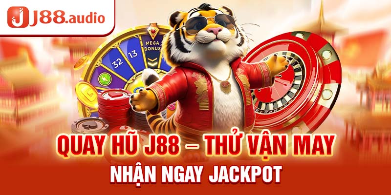 Quay hũ J88 - Thử vận may nhận ngay Jackpot