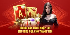 Đăng Nhập J88 - Cách Thao Tác Đơn Giản Và An Toàn Nhất